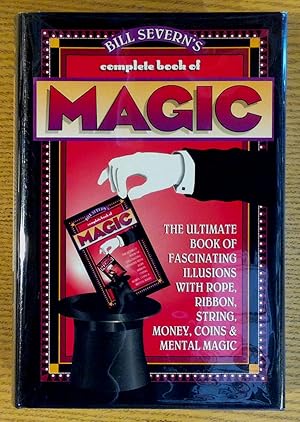 Bill Severn's Complete Book of Magic: The Ultimate Book of Fascinating Illusions with Rope, Ribbo...