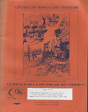 Image du vendeur pour Jose Marti, Architect of Social Unity: Class Tensions in the Cuban Emigre Communities of the United States 1887-1895 mis en vente par Black Rock Books