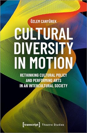 Cultural Diversity in Motion Rethinking Cultural Policy and Performing Arts in an Intercultural S...