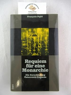 Bild des Verkufers fr Requiem fr eine Monarchie. Die Zerschlagung sterreich-Ungarns. zum Verkauf von Chiemgauer Internet Antiquariat GbR