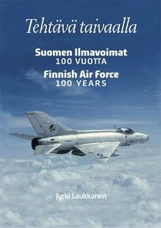 Tehtävä taivaalla : Suomen ilmavoimat 100 vuotta = Finnish Air Force 100 years