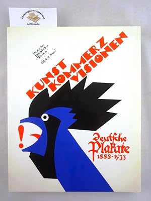 Kunst! Kommerz! Visionen! : Deutsche Plakate 1888 - 1933 ; [eine Ausstellung des Deutschen Histor...