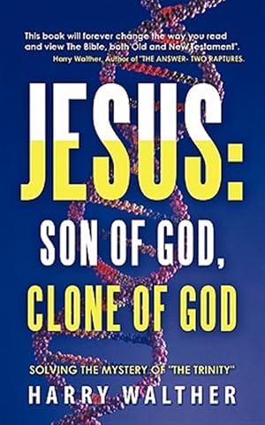 Immagine del venditore per Jesus- Son of God, Clone of God : Solving the Mystery of "The Trinity" venduto da GreatBookPricesUK