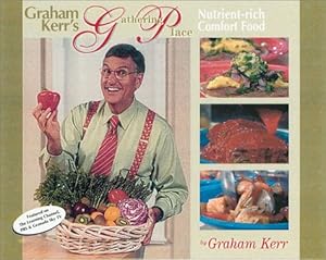 Immagine del venditore per Graham Kerr's Gathering Place: Featuring Nutrint-Rich Comfort Food for Managing Weight, Preventing Illness, and Creating a Happier Lifestyle venduto da WeBuyBooks