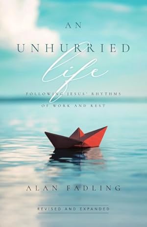 Bild des Verkufers fr Unhurried Life : Following Jesus' Rhythms of Work and Rest zum Verkauf von GreatBookPrices