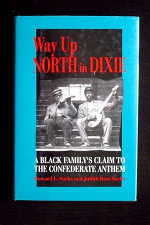 Way Up North in Dixie. A Black Familys Claim to the Confederate National Anthem.