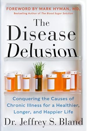 Image du vendeur pour Disease Delusion : Conquering the Causes of Chronic Illness for a Healthier, Longer, and Happier Life mis en vente par GreatBookPrices