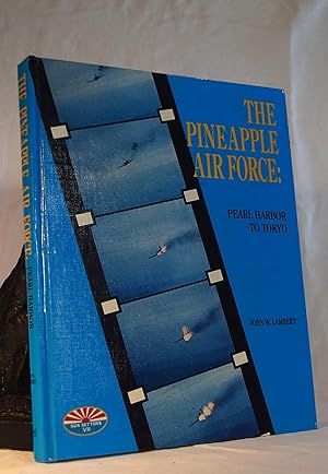 THE PINEAPPLE AIR FORCE: PEARL HARBOR TO TOKYO