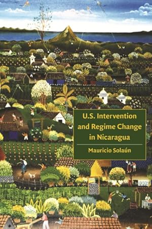 Image du vendeur pour U.s. Intervention and Regime Change in Nicaragua mis en vente par GreatBookPricesUK