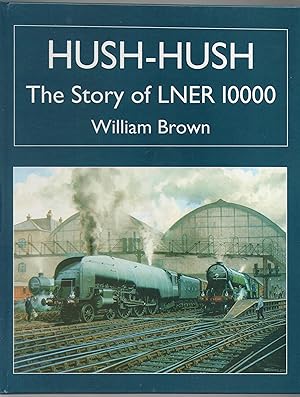 Hush-Hush: the Story of LNER 10000