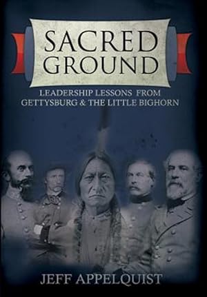 Bild des Verkufers fr Sacred Ground: Leadership Lessons from Gettysburg & the Little Bighorn zum Verkauf von GreatBookPricesUK