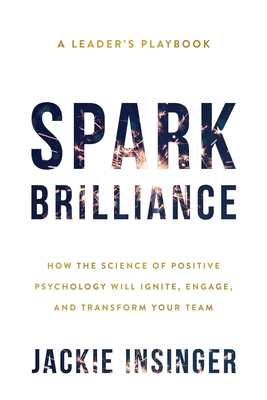 Seller image for Spark Brilliance: How the Science of Positive Psychology Will Ignite, Engage, and Transform Your Team (Paperback or Softback) for sale by BargainBookStores