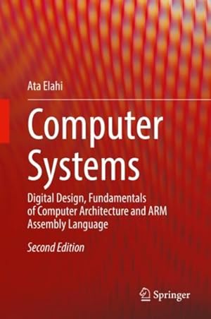 Immagine del venditore per Computer Systems : Digital Design, Fundamentals of Computer Architecture and Arm Assembly Language venduto da GreatBookPrices