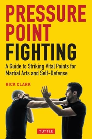 Imagen del vendedor de Pressure Point Fighting : A Guide to Striking Vital Points for Martial Arts and Self-defense a la venta por GreatBookPrices