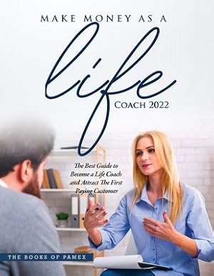 Image du vendeur pour Make Money as a Life Coach 2022: O Become a Life Coach and Attract the First Paying Customer (Paperback or Softback) mis en vente par BargainBookStores