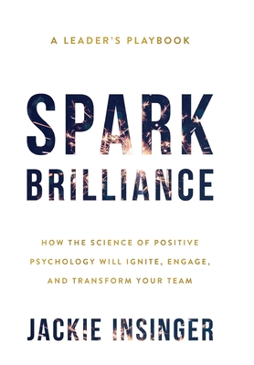 Seller image for Spark Brilliance: How the Science of Positive Psychology Will Ignite, Engage, and Transform Your Team (Hardback or Cased Book) for sale by BargainBookStores