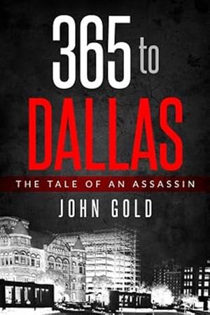 Seller image for 365 to Dallas: An Assassin's Tale for sale by GreatBookPrices