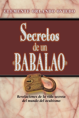 Immagine del venditore per Secretos de un Babalao: Revelaciones de la vida secreta del mundo del ocultismo (Paperback or Softback) venduto da BargainBookStores