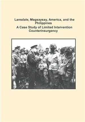 Bild des Verkufers fr Lansdale, Magsaysay, America, and the Philippines : A Case Study of Limited Intervention Counterinsurgency zum Verkauf von GreatBookPrices