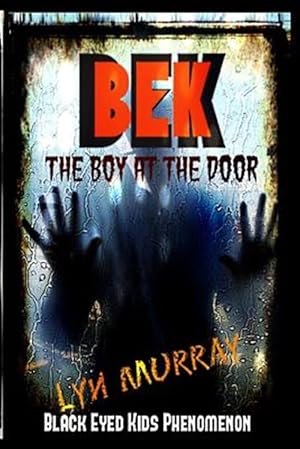 Imagen del vendedor de Bek Black Eyed Kids Phenomenon : The Boy at the Door a la venta por GreatBookPrices