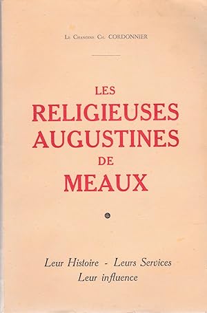 Les religieuses augustines de Meaux. Leur histoire. Leurs services. Leur influence