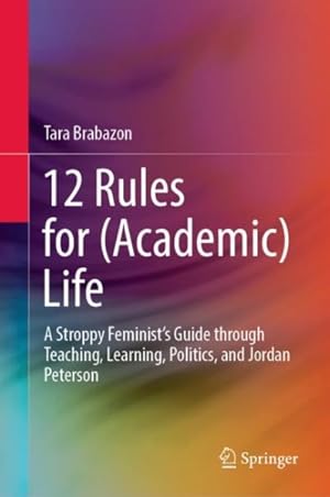 Seller image for 12 Rules for Academic Life : A Stroppy Feminist?s Guide Through Teaching, Learning, Politics, and Jordan Peterson for sale by GreatBookPrices