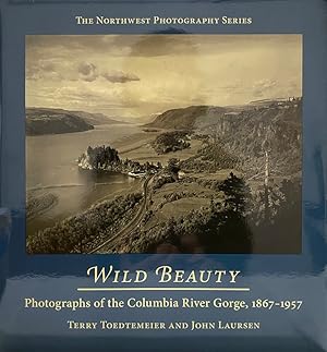 Wild Beauty: Photographs of the Columbia River Gorge, 1867-1957