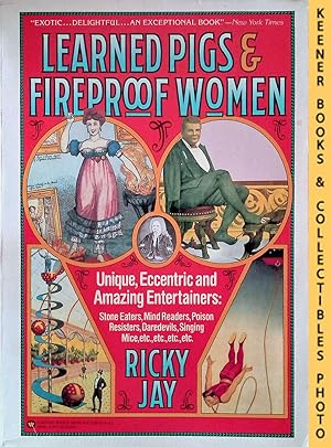 Seller image for Learned Pigs & Fireproof Women : Unique, Eccentric and Amazing Entertainers: Stone Eaters, Mind Readers, Poison Resisters, Daredevils, Singing Mice, Etc. for sale by Keener Books (Member IOBA)