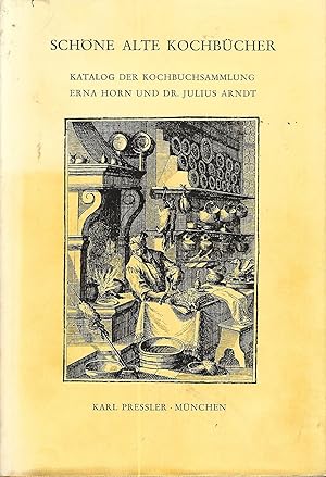 Schöne alte Kochbücher. Katalog der Kochbuchsammlung Erna Horn und Dr. Julius Arndt. Mit 82 Abbil...