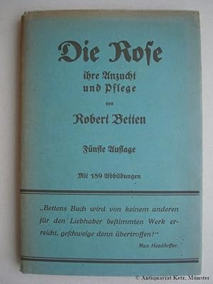 Die Rose ihre Anzucht und Pflege. Praktisches Handbuch für Rosenfreunde. 5. Auflage. Neu beiarbei...