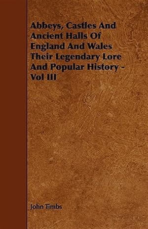 Seller image for Abbeys, Castles and Ancient Halls of England and Wales Their Legendary Lore and Popular History for sale by GreatBookPrices