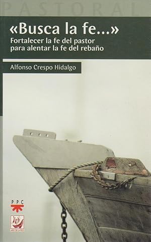 Busca la fe. : fortalecer la fe del pastor para alentar la fe del rebaño (Pastoral, Band 41)