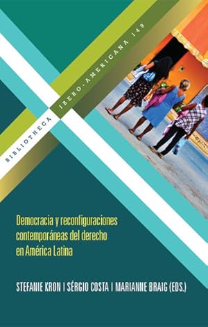 Bild des Verkufers fr Democracia y reconfiguraciones contemporneas del derecho en Amrica Latina / Stefanie Kron/Srgio Costa/Marianne Braig / Bibliotheca Ibero-Americana ; Vol. 149 zum Verkauf von Bcher bei den 7 Bergen