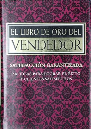 Seller image for El libro de oro del vendedor : 236 ideas para lograr el xito y clientes satisfechos for sale by Librera Alonso Quijano