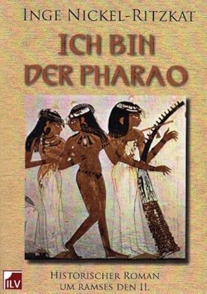 Ich bin der Pharao : historischer Roman ; [um Ramses den II.] / Inge Nickel-Ritzkat Historischer ...