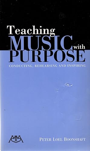 Seller image for Teaching Music with Purpose: Conducting, Rehearsing and Inspiring for sale by Book Booth