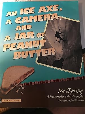 Seller image for An Ice Axe, a Camera, and a Jar of Peanut Butter: A Photographer's Autobiography for sale by Bristlecone Books  RMABA