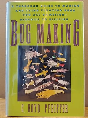 Bild des Verkufers fr Bug Making: A Thorough Guide to Making and Tying Floating Bugs for All Gamefish - Bluegill to Billfish zum Verkauf von H.S. Bailey