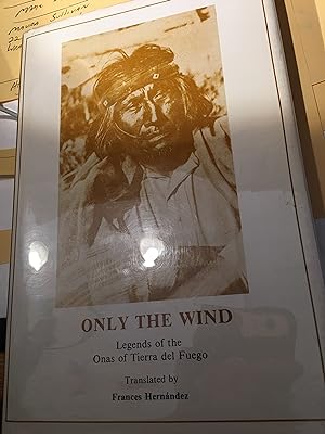 Only the Wind. Legends of the Onas of Tierra del Fuego.