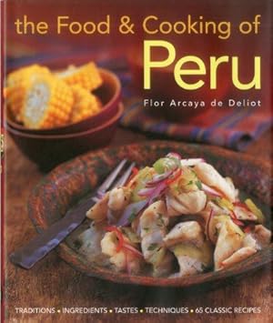 Bild des Verkufers fr The Food and Cooking of Peru: Traditions - Ingredients - Tastes - Techniques: Traditions-Ingredients-Tastes-Techniques-65 Classic Recipes zum Verkauf von WeBuyBooks