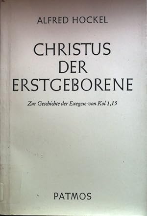 Bild des Verkufers fr Christus der Erstgeborene. Zur Geschichte der Exegese von Kol 1,15. zum Verkauf von books4less (Versandantiquariat Petra Gros GmbH & Co. KG)