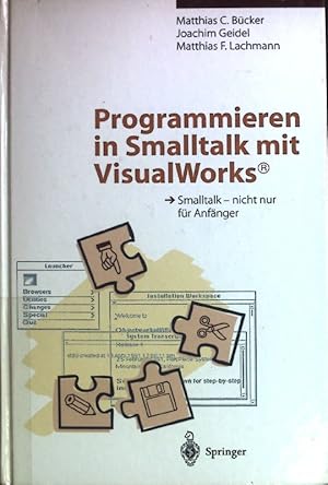 Programmieren in Smalltalk mit VisualWorks : Smalltalk - nicht nur für Anfänger.