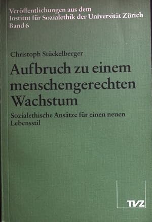 Bild des Verkufers fr Aufbruch zu einem menschengerechten Wachstum : sozialeth. Anstze zu e. neuen Lebensstil. Verffentlichungen des Instituts fr Sozialethik an der Universitt Zrich ; Bd. 6 zum Verkauf von books4less (Versandantiquariat Petra Gros GmbH & Co. KG)