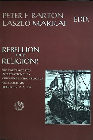 Seller image for Rebellion oder Religion? : die Vortrge des Internationalen Kirchenhistorischen Kolloquiums Debrecen, 12.2.1976. Studien und Texte zur Kirchengeschichte und Geschichte / Reihe 2 ; Bd. 3 for sale by books4less (Versandantiquariat Petra Gros GmbH & Co. KG)