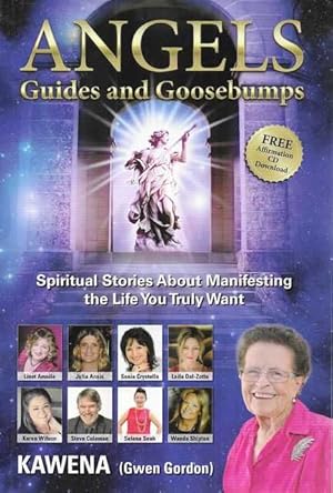 Angels Guides and Goosebumps: Spiritual Stories About Manifesting the Life you Truly Want
