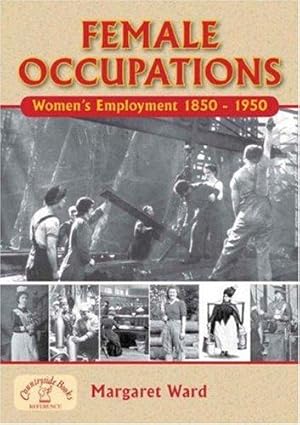 Seller image for Female Occupations: Women's Employment From 1840 to 1950 (Local Dialect) for sale by WeBuyBooks