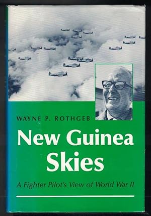 NEW GUINEA SKIES A Fighter Pilot's View of World War II