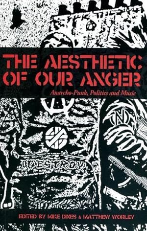 Bild des Verkufers fr The Aesthetic Of Our Anger : Anarcho-Punk, Politics and Music zum Verkauf von AHA-BUCH GmbH