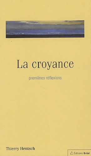 Seller image for La croyance. Premi?res r?flexions - Thierry Hentsch for sale by Book Hmisphres