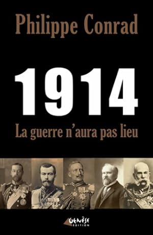 1914 : La guerre n'aura pas lieu - Philippe Conrad
